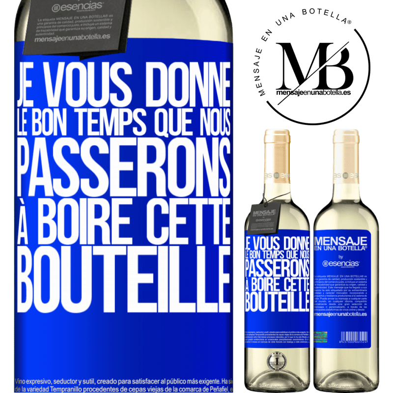 «Je t'offre les bon moments que nous allons passer à boire cette bouteille» Édition WHITE