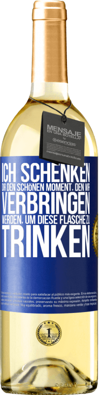 Kostenloser Versand | Weißwein WHITE Ausgabe Ich schenken dir den schönen Moment, den wir verbringen werden, um diese Flasche zu trinken Blaue Markierung. Anpassbares Etikett Junger Wein Ernte 2023 Verdejo