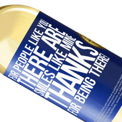 Unique & Personal Expressions. «For people like you there are smiles like mine. Thanks for being there!» WHITE Edition