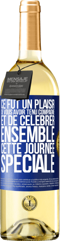 29,95 € | Vin blanc Édition WHITE Ce fut un plaisir de vous avoir tenu compagnie et de célébrer ensemble cette journée spéciale Étiquette Bleue. Étiquette personnalisable Vin jeune Récolte 2023 Verdejo