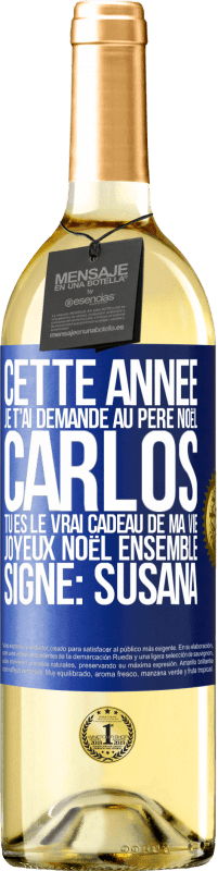 29,95 € | Vin blanc Édition WHITE Cette année je t'ai demandé au Père Noël. Carlos tu es le vrai cadeau de ma vie. Joyeux Noël ensemble. Signé: Susana Étiquette Bleue. Étiquette personnalisable Vin jeune Récolte 2024 Verdejo