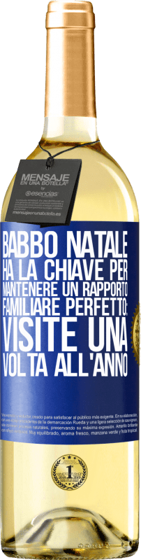 «Babbo Natale ha la chiave per mantenere un rapporto familiare perfetto: visite una volta all'anno» Edizione WHITE