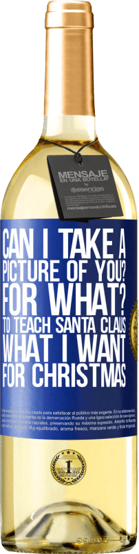 29,95 € | Белое вино Издание WHITE Могу ли я сфотографировать вас? Для чего? Чтобы научить Санта-Клауса, что я хочу на Рождество Синяя метка. Настраиваемая этикетка Молодое вино Урожай 2023 Verdejo