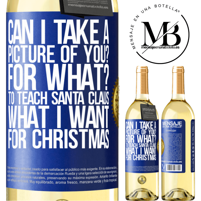 29,95 € Free Shipping | White Wine WHITE Edition Can I take a picture of you? For what? To teach Santa Claus what I want for Christmas Blue Label. Customizable label Young wine Harvest 2025 Verdejo