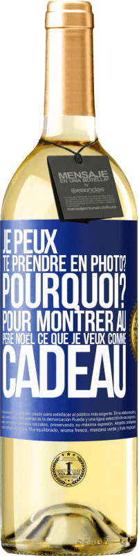 29,95 € | Vin blanc Édition WHITE Je peux te prendre en photo? Pourquoi? Pour montrer au Père Noël ce que je veux comme cadeau Étiquette Bleue. Étiquette personnalisable Vin jeune Récolte 2025 Verdejo