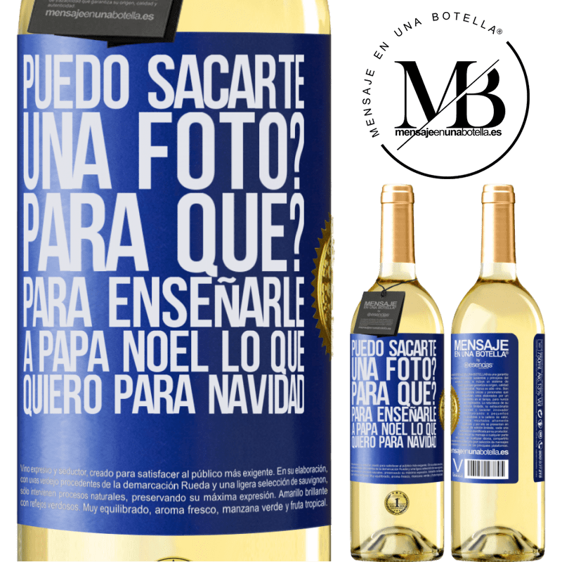 29,95 € Envío gratis | Vino Blanco Edición WHITE Puedo sacarte una foto? Para qué? Para enseñarle a Papá Noel lo que quiero para navidad Etiqueta Azul. Etiqueta personalizable Vino joven Cosecha 2023 Verdejo