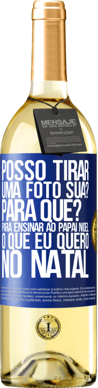 29,95 € | Vinho branco Edição WHITE Posso tirar uma foto sua? Para que? Para ensinar ao Papai Noel o que eu quero no Natal Etiqueta Azul. Etiqueta personalizável Vinho jovem Colheita 2024 Verdejo