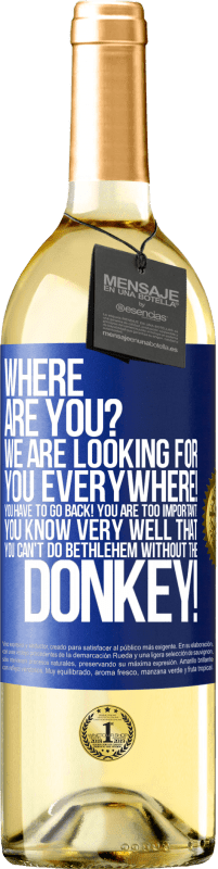 29,95 € 送料無料 | 白ワイン WHITEエディション どこにいますか私たちはどこでもあなたを探しています！あなたは戻ってくる必要があります！あなたはあまりにも重要です！あなたはロバなしでベツレヘムをすることはできないことを非常によく知っています！ 青いタグ. カスタマイズ可能なラベル 若いワイン 収穫 2023 Verdejo