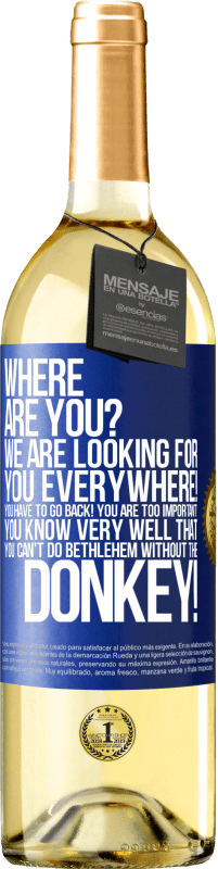 29,95 € | White Wine WHITE Edition Where are you? We are looking for you everywhere! You have to go back! You are too important! You know very well that you Blue Label. Customizable label Young wine Harvest 2025 Verdejo