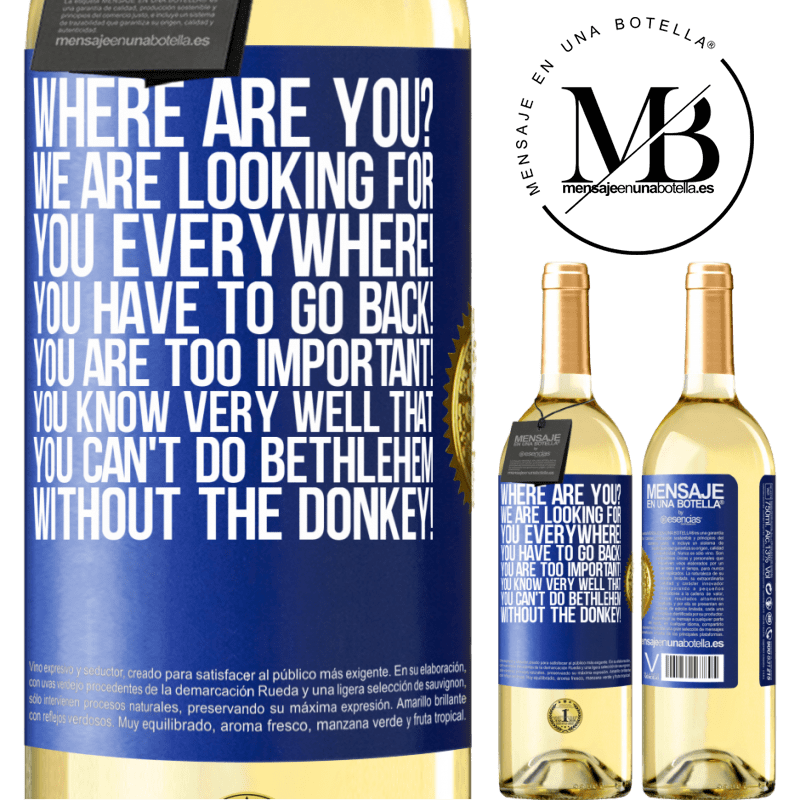 29,95 € Free Shipping | White Wine WHITE Edition Where are you? We are looking for you everywhere! You have to go back! You are too important! You know very well that you Blue Label. Customizable label Young wine Harvest 2023 Verdejo