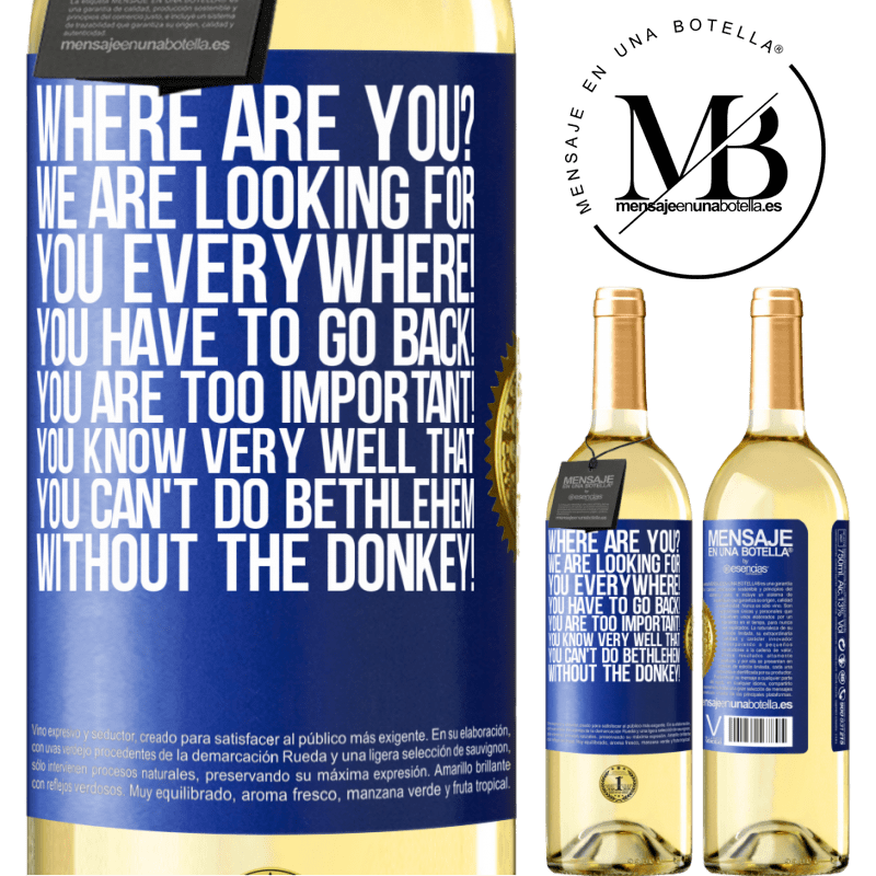 29,95 € Free Shipping | White Wine WHITE Edition Where are you? We are looking for you everywhere! You have to go back! You are too important! You know very well that you Blue Label. Customizable label Young wine Harvest 2025 Verdejo