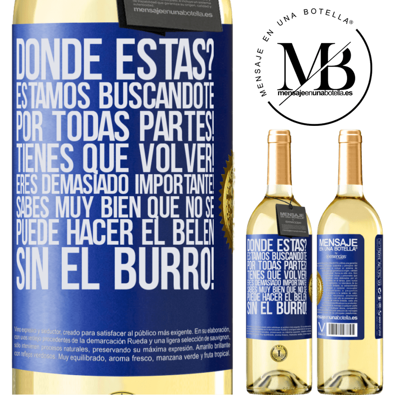 29,95 € Envío gratis | Vino Blanco Edición WHITE Dónde estás? Estamos buscándote por todas partes! Tienes que volver! Eres demasiado importante! Sabes muy bien que no se Etiqueta Azul. Etiqueta personalizable Vino joven Cosecha 2023 Verdejo