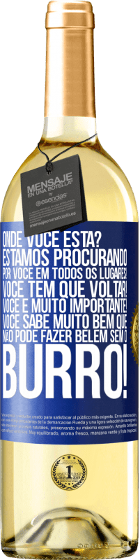 29,95 € Envio grátis | Vinho branco Edição WHITE Onde você está? Estamos procurando por você em todos os lugares! Você tem que voltar! Você é muito importante! Você sabe Etiqueta Azul. Etiqueta personalizável Vinho jovem Colheita 2025 Verdejo