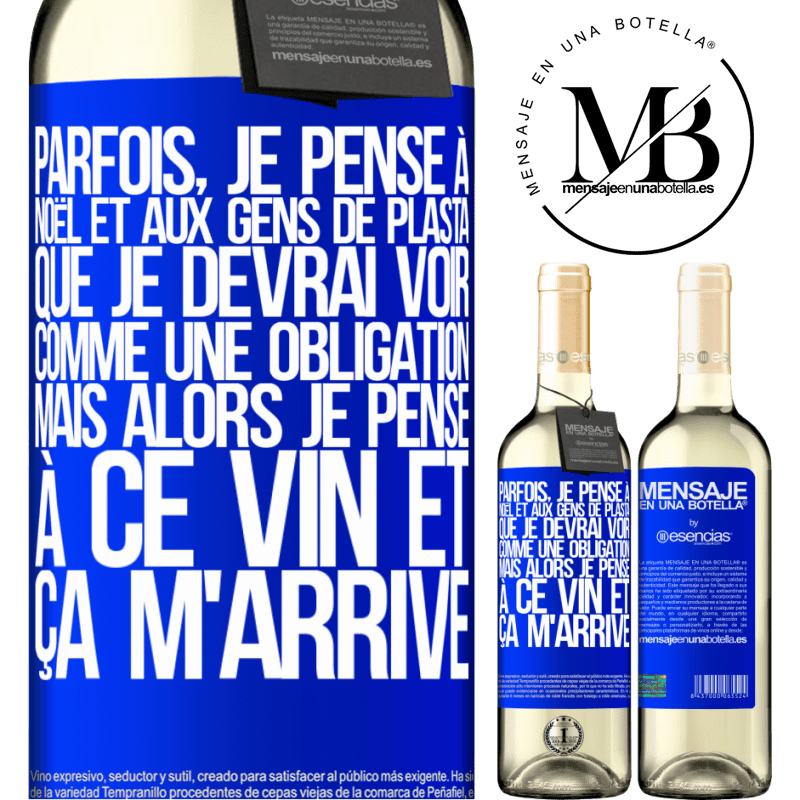 «Parfois, je pense à Noël et aux casse-pieds que je devrai voir. Mais je pense à ce vin et je m'en remets» Édition WHITE