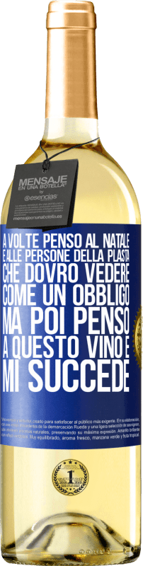 Spedizione Gratuita | Vino bianco Edizione WHITE A volte penso al Natale e alle persone della plasta che dovrò vedere come un obbligo. Ma poi penso a questo vino e mi succede Etichetta Blu. Etichetta personalizzabile Vino giovane Raccogliere 2023 Verdejo