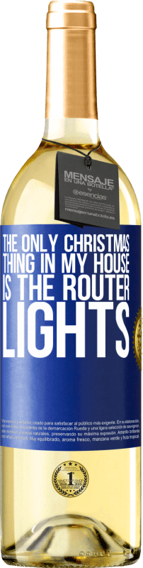 29,95 € | White Wine WHITE Edition The only Christmas thing in my house is the router lights Blue Label. Customizable label Young wine Harvest 2024 Verdejo