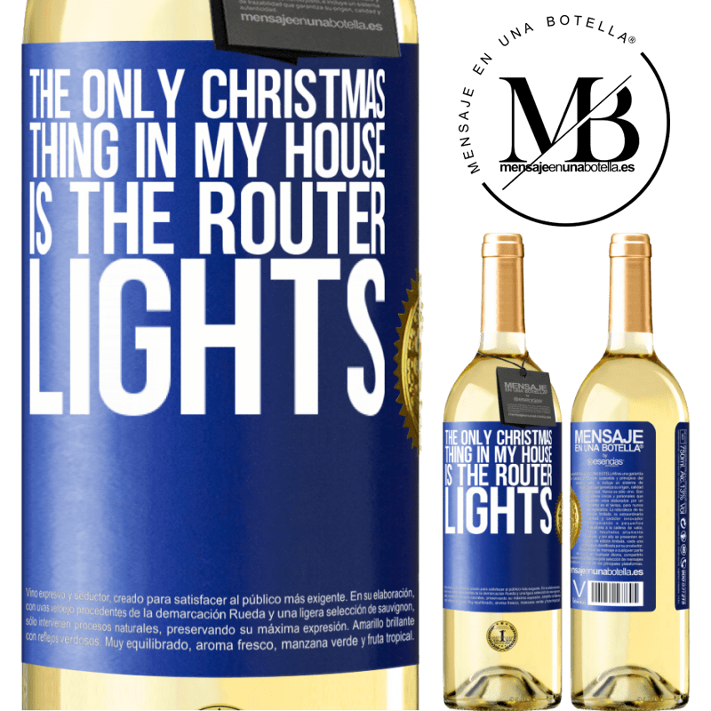 29,95 € Free Shipping | White Wine WHITE Edition The only Christmas thing in my house is the router lights Blue Label. Customizable label Young wine Harvest 2022 Verdejo