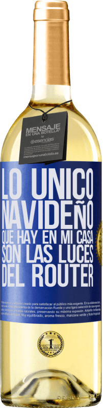 29,95 € | Vino Blanco Edición WHITE Lo único navideño que hay en mi casa son las luces del router Etiqueta Azul. Etiqueta personalizable Vino joven Cosecha 2024 Verdejo