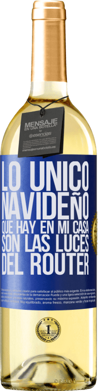 29,95 € Envío gratis | Vino Blanco Edición WHITE Lo único navideño que hay en mi casa son las luces del router Etiqueta Azul. Etiqueta personalizable Vino joven Cosecha 2025 Verdejo