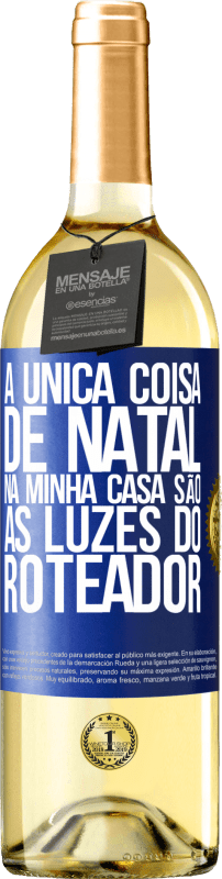 29,95 € | Vinho branco Edição WHITE A única coisa de Natal na minha casa são as luzes do roteador Etiqueta Azul. Etiqueta personalizável Vinho jovem Colheita 2024 Verdejo