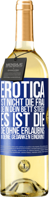 29,95 € | Weißwein WHITE Ausgabe Erotica ist nicht die Frau, die in dein Bett steigt. Es ist die, die ohne Erlaubnis in deine Gedanken eindringt Blaue Markierung. Anpassbares Etikett Junger Wein Ernte 2023 Verdejo