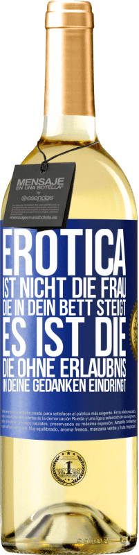 29,95 € | Weißwein WHITE Ausgabe Erotica ist nicht die Frau, die in dein Bett steigt. Es ist die, die ohne Erlaubnis in deine Gedanken eindringt Blaue Markierung. Anpassbares Etikett Junger Wein Ernte 2024 Verdejo