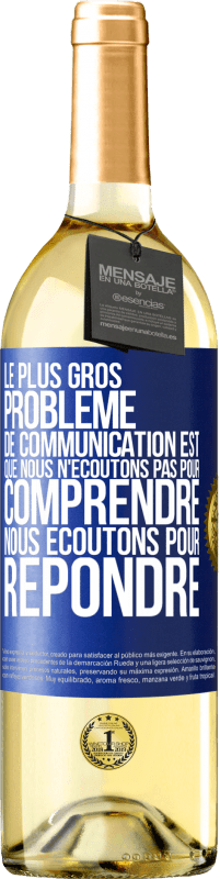 29,95 € | Vin blanc Édition WHITE Le plus gros problème de communication est que nous n'écoutons pas pour comprendre, nous écoutons pour répondre Étiquette Bleue. Étiquette personnalisable Vin jeune Récolte 2024 Verdejo