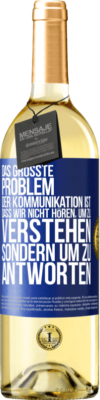29,95 € | Weißwein WHITE Ausgabe Das größte Problem der Kommunikation ist, dass wir nicht hören, um zu verstehen, sondern um zu antworten Blaue Markierung. Anpassbares Etikett Junger Wein Ernte 2023 Verdejo