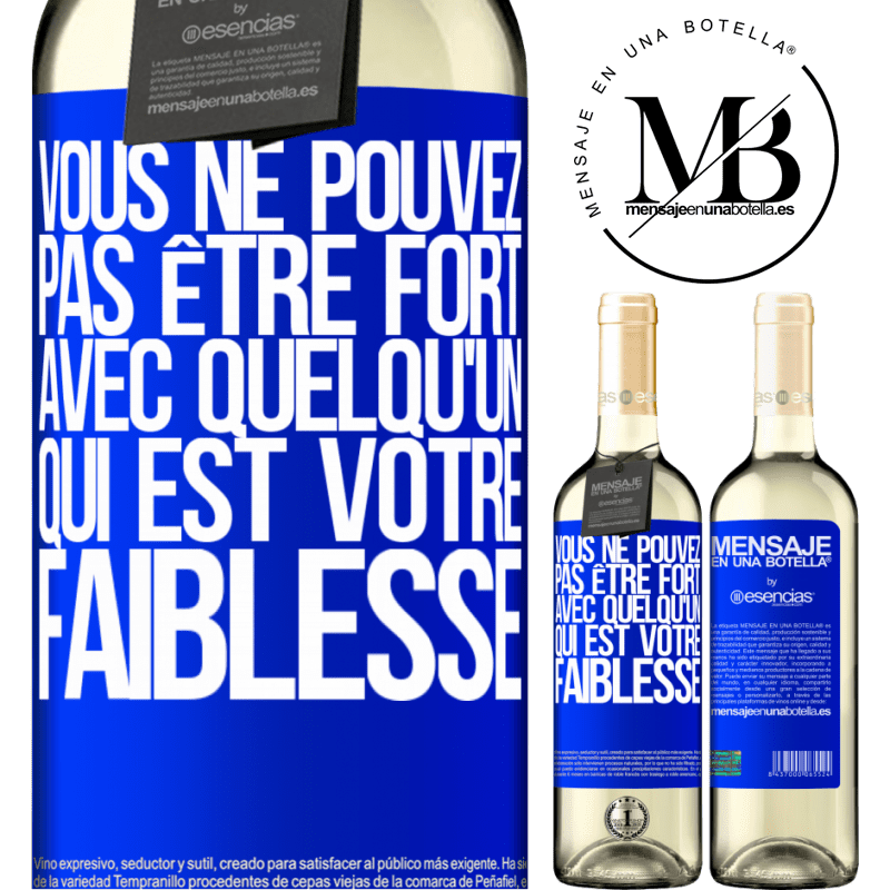 «On ne peut pas être fort avec quelqu'un qui est votre faiblesse» Édition WHITE