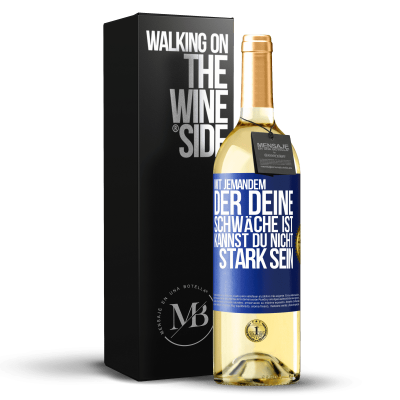 24,95 € Kostenloser Versand | Weißwein WHITE Ausgabe Mit jemandem, der deine Schwäche ist, kannst du nicht stark sein Blaue Markierung. Anpassbares Etikett Junger Wein Ernte 2021 Verdejo