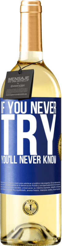 29,95 € | White Wine WHITE Edition If you never try, you'll never know Blue Label. Customizable label Young wine Harvest 2024 Verdejo