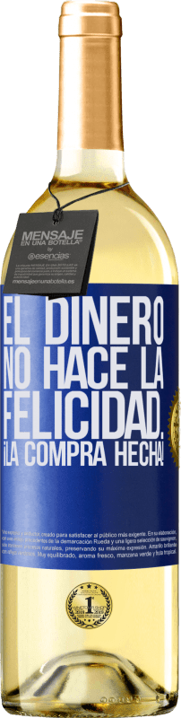 «El dinero no hace la felicidad... ¡la compra hecha!» Edición WHITE