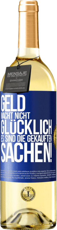 29,95 € | Weißwein WHITE Ausgabe Geld macht nicht glücklich, es sind die gekauften Sachen! Blaue Markierung. Anpassbares Etikett Junger Wein Ernte 2024 Verdejo