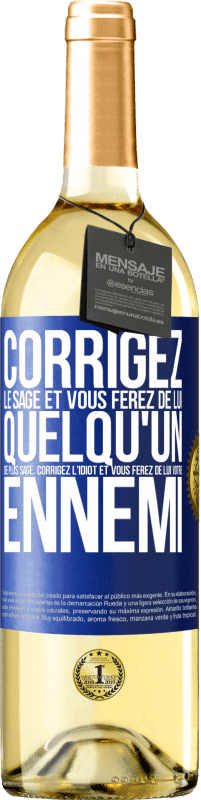 29,95 € | Vin blanc Édition WHITE Corrigez le sage et vous ferez de lui quelqu'un de plus sage, corrigez l'idiot et vous ferez de lui votre ennemi Étiquette Bleue. Étiquette personnalisable Vin jeune Récolte 2025 Verdejo
