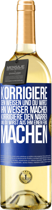 Kostenloser Versand | Weißwein WHITE Ausgabe Korrigiere den Weisen und du wirst ihn weiser machen, korrigiere den Narren und du wirst aus ihm einen Feind machen Blaue Markierung. Anpassbares Etikett Junger Wein Ernte 2023 Verdejo