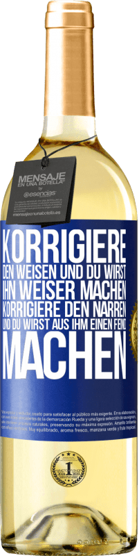 29,95 € | Weißwein WHITE Ausgabe Korrigiere den Weisen und du wirst ihn weiser machen, korrigiere den Narren und du wirst aus ihm einen Feind machen Blaue Markierung. Anpassbares Etikett Junger Wein Ernte 2025 Verdejo