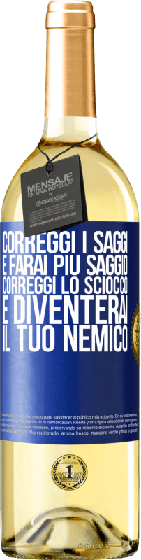 29,95 € | Vino bianco Edizione WHITE Correggi i saggi e farai più saggio, correggi lo sciocco e diventerai il tuo nemico Etichetta Blu. Etichetta personalizzabile Vino giovane Raccogliere 2024 Verdejo