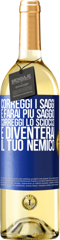 29,95 € | Vino bianco Edizione WHITE Correggi i saggi e farai più saggio, correggi lo sciocco e diventerai il tuo nemico Etichetta Blu. Etichetta personalizzabile Vino giovane Raccogliere 2025 Verdejo