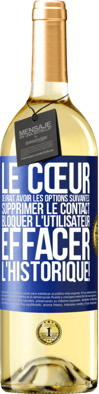 29,95 € | Vin blanc Édition WHITE Le cœur devrait avoir les options suivantes: Supprimer le contact. Bloquer l'utilisateur. Effacer l'historique! Étiquette Bleue. Étiquette personnalisable Vin jeune Récolte 2025 Verdejo
