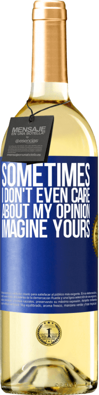 29,95 € | White Wine WHITE Edition Sometimes I don't even care about my opinion ... Imagine yours Blue Label. Customizable label Young wine Harvest 2023 Verdejo