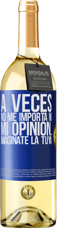 29,95 € | Vino Blanco Edición WHITE A veces no me importa ni mi opinión... Imagínate la tuya Etiqueta Azul. Etiqueta personalizable Vino joven Cosecha 2024 Verdejo