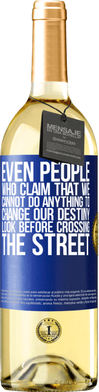«Even people who claim that we cannot do anything to change our destiny, look before crossing the street» WHITE Edition