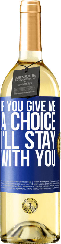 29,95 € | White Wine WHITE Edition If you give me a choice, I'll stay with you Blue Label. Customizable label Young wine Harvest 2024 Verdejo