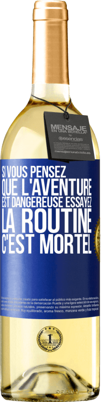 29,95 € | Vin blanc Édition WHITE Si vous pensez que l'aventure est dangereuse essayez la routine. C'est mortel Étiquette Bleue. Étiquette personnalisable Vin jeune Récolte 2024 Verdejo