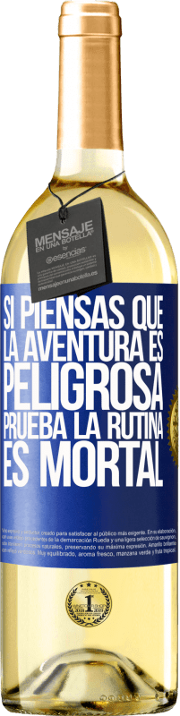 29,95 € | Vino Blanco Edición WHITE Si piensas que la aventura es peligrosa, prueba la rutina. Es mortal Etiqueta Azul. Etiqueta personalizable Vino joven Cosecha 2024 Verdejo