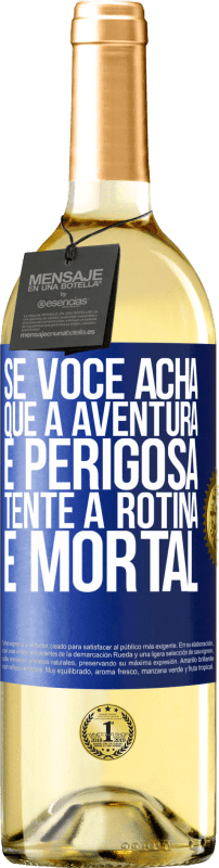 29,95 € | Vinho branco Edição WHITE Se você acha que a aventura é perigosa, tente a rotina. É mortal Etiqueta Azul. Etiqueta personalizável Vinho jovem Colheita 2024 Verdejo