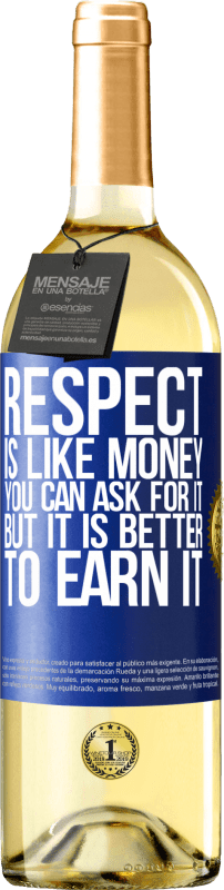 29,95 € | White Wine WHITE Edition Respect is like money. You can ask for it, but it is better to earn it Blue Label. Customizable label Young wine Harvest 2024 Verdejo