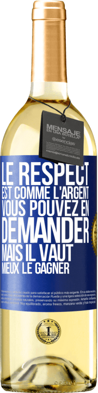 29,95 € | Vin blanc Édition WHITE Le respect est comme l'argent Vous pouvez en demander mais il vaut mieux le gagner Étiquette Bleue. Étiquette personnalisable Vin jeune Récolte 2024 Verdejo