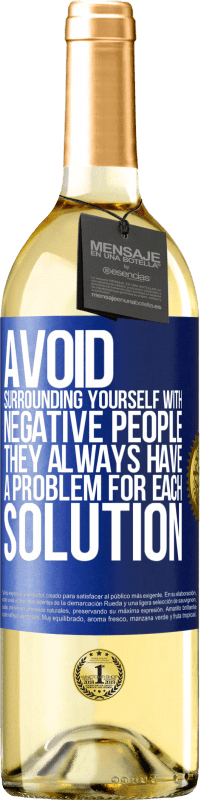 29,95 € | White Wine WHITE Edition Avoid surrounding yourself with negative people. They always have a problem for each solution Blue Label. Customizable label Young wine Harvest 2024 Verdejo