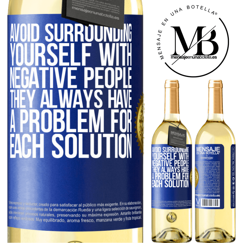 29,95 € Free Shipping | White Wine WHITE Edition Avoid surrounding yourself with negative people. They always have a problem for each solution Blue Label. Customizable label Young wine Harvest 2022 Verdejo